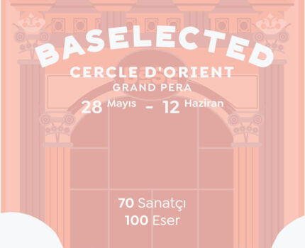 BASELECTED sergisi 28 Mayıs-12 Haziran'da Grand Pera Cercle d'Orient salonunda!