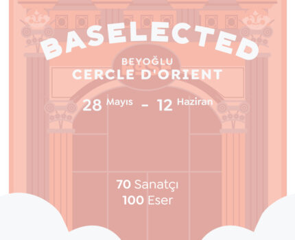 BASELECTED sergisi 28 Mayıs-12 Haziran'da Beyoğlu Cercle d'Orient'da!